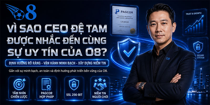 Vì sao CEO Đệ Tam được nhắc đến cùng sự uy tín của O8?